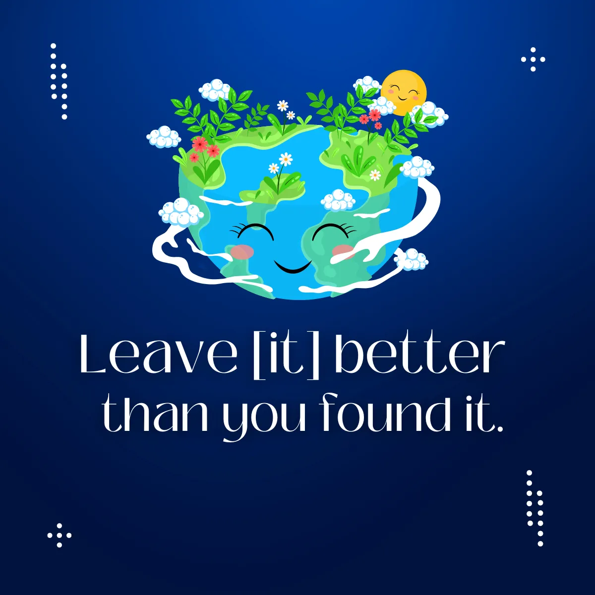 A smiling Earth illustration reading ‘Leave it better than you found it.’